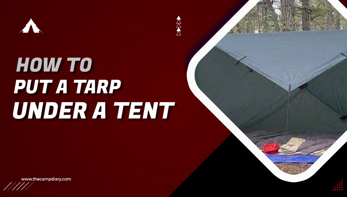 How To Put A Tarp Under A Tent 10 Easy Methods 2023 Guide 